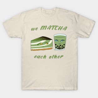 Desserts - we MATCHA each other T-Shirt